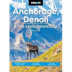 Moon Anchorage, Denali & the Kenai Peninsula (Fifth Edition): National Parks Road Trips, Outdoor Adventures, Wildlife Excursions