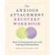 The Anxious Attachment Recovery Workbook: How to Develop Secure and Lasting Relationships