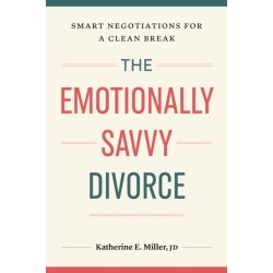 The Emotionally Savvy Divorce: Smart Negotiations for a Clean Break