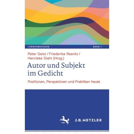 Autor und Subjekt im Gedicht: Positionen, Perspektiven und Praktiken heute