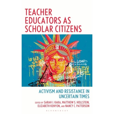 Teacher Educators as Scholar Citizens: Activism and Resistance in Uncertain Times