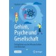 Gehirn, Psyche und Gesellschaft: Schlaglichter aus den Wissenschaften vom Menschen