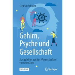Gehirn, Psyche und Gesellschaft: Schlaglichter aus den Wissenschaften vom Menschen