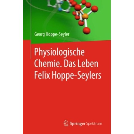 Physiologische Chemie. Das Leben Felix Hoppe-Seylers