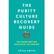 The Purity Culture Recovery Guide: The Shame-Free Sex Education You Deserve