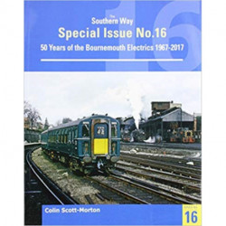 Southern Way Special 16: 50 Years of the Bournemouth Electrics