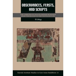 Observances, Feasts, and Scripts: The Varieties of Zhai in Chinese Buddhism from the Second to the Tenth Century