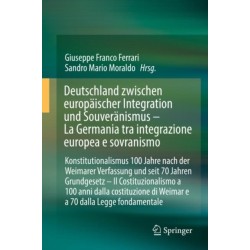 Deutschland zwischen europaischer Integration und Souveranismus – La Germania tra integrazione europea e sovranismo: Konstitutionalismus 100 Jahre nach der Weimarer Verfassung und seit 70 Jahren Grundgesetz – Il Costituzionalismo a 100 anni dalla cost