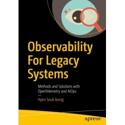 Observability For Legacy Systems: Methods and Solutions with OpenTelemetry and AIOps