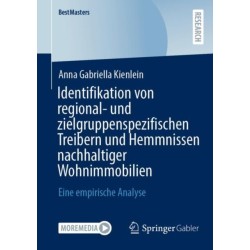 Identifikation von regional- und zielgruppenspezifischen Treibern und Hemmnissen nachhaltiger Wohnimmobilien: Eine empirische Analyse