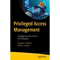 Privileged Access Management: Strategies for Zero Trust in the Enterprise