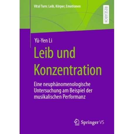 Leib und Konzentration: Eine neuphanomenologische Untersuchung am Beispiel der musikalischen Performanz