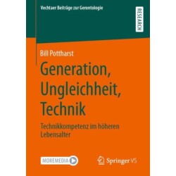Generation, Ungleichheit, Technik: Technikkompetenz im hoheren Lebensalter