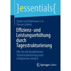Effizienz- und Leistungserhohung durch Tagesstrukturierung: Wie Sie mit disziplinierter Selbststrukturierung noch erfolgreicher werden