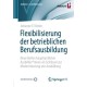 Flexibilisierung der betrieblichen Berufsausbildung: Neue Rollen hauptamtlicher Ausbilder*innen als Schlussel zur Modernisierung von Ausbildung