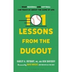 101 Lessons from the Dugout: What Baseball and Softball Can Teach Us About the Game of Life