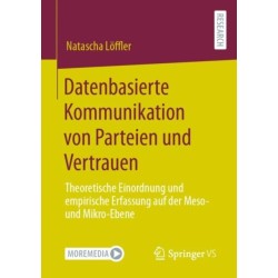 Datenbasierte Kommunikation von Parteien und Vertrauen: Theoretische Einordnung und empirische Erfassung auf der Meso- und Mikro-Ebene