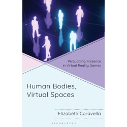 Human Bodies, Virtual Spaces: Persuading Presence in Virtual Reality Games
