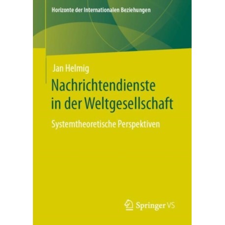Nachrichtendienste in der Weltgesellschaft: Systemtheoretische Perspektiven