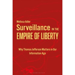 Surveillance in the Empire of Liberty: Why Thomas Jefferson Matters in Our Information Age