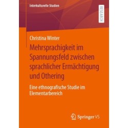 Mehrsprachigkeit im Spannungsfeld zwischen sprachlicher Ermachtigung und Othering: Eine ethnografische Studie im Elementarbereich