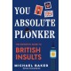 You Absolute Plonker: The Definitive Guide to British Insults