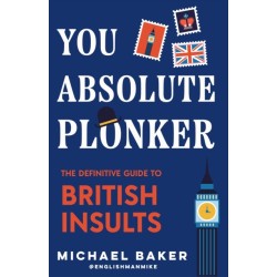 You Absolute Plonker: The Definitive Guide to British Insults