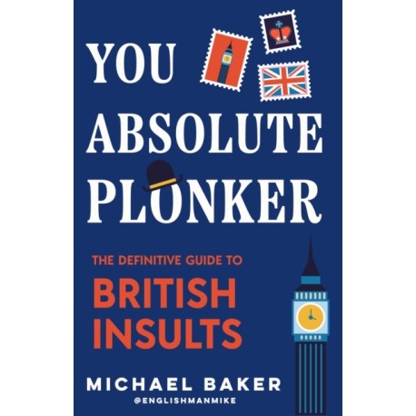 You Absolute Plonker: The Definitive Guide to British Insults