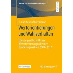 Wertorientierungen und Wahlverhalten: Effekte gesellschaftlicher Wertorientierungen bei den Bundestagswahlen 2009 - 2017