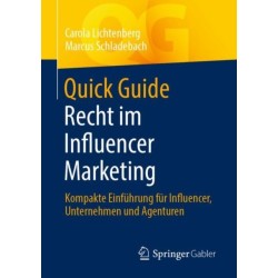 Quick Guide Recht im Influencer Marketing: Kompakte Einfuhrung fur Influencer, Unternehmen und Agenturen