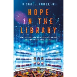 Hope in the Library: How Libraries Can Help Shape Our Future with Artificial Intelligence