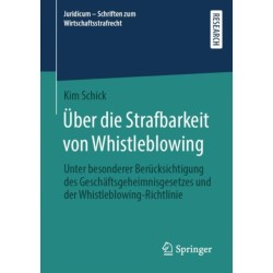 Uber die Strafbarkeit von Whistleblowing: Unter besonderer Berucksichtigung des Geschaftsgeheimnisgesetzes und der Whistleblowing-Richtlinie