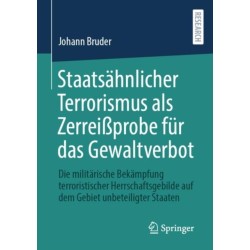 Staatsahnlicher Terrorismus als Zerreißprobe fur das Gewaltverbot: Die militarische Bekampfung terroristischer Herrschaftsgebilde auf dem Gebiet unbeteiligter Staaten