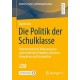 Die Politik der Schulklasse: Dokumentarische Videoanalysen unterrichtlicher Praktiken zwischen Integration und Destruktion