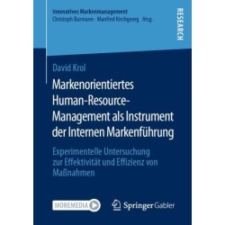 Markenorientiertes Human-Resource-Management als Instrument der Internen Markenfuhrung: Experimentelle Untersuchung zur Effektivitat und Effizienz von Maßnahmen