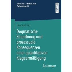 Dogmatische Einordnung und prozessuale Konsequenzen einer quantitativen Klageermaßigung
