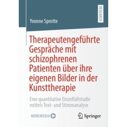 Therapeutengefuhrte Gesprache mit schizophrenen Patienten uber ihre eigenen Bilder in der Kunsttherapie: Eine quantitative Einzelfallstudie mittels Text- und Stimmanalyse