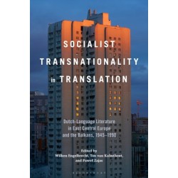 Socialist Transnationality in Translation: Dutch-Language Literature in East Central Europe and the Balkans, 1945–1990