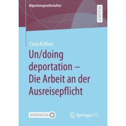 Un/doing deportation – Die Arbeit an der Ausreisepflicht