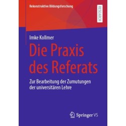 Die Praxis des Referats: Zur Bearbeitung der Zumutungen der universitaren Lehre