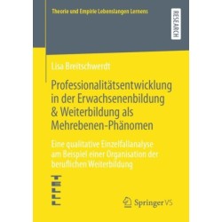 Professionalitatsentwicklung in der Erwachsenenbildung & Weiterbildung als Mehrebenen-Phanomen: Eine qualitative Einzelfallanalyse am Beispiel einer Organisation der beruflichen Weiterbildung