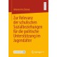 Zur Relevanz der schulischen Sozialbeziehungen fur die politische Unterstutzung im Jugendalter