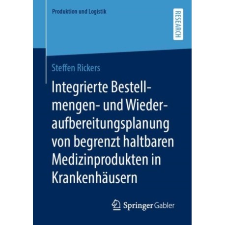Integrierte Bestellmengen- und Wiederaufbereitungsplanung von begrenzt haltbaren Medizinprodukten in Krankenhausern