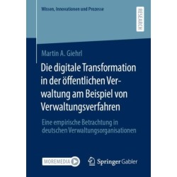 Die digitale Transformation in der offentlichen Verwaltung am Beispiel von Verwaltungsverfahren: Eine empirische Betrachtung in deutschen Verwaltungsorganisationen
