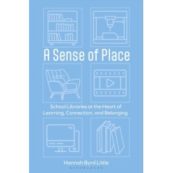 A Sense of Place: School Libraries at the Heart of Learning, Connection, and Belonging