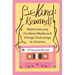 Be Kind- Rewind! (Re)Introducing Fun Retro Media and Vintage Technology to Libraries