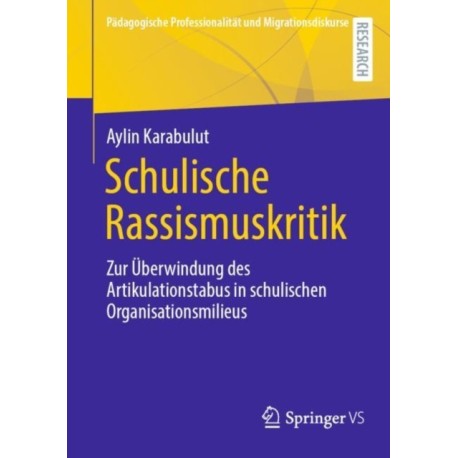 Schulische Rassismuskritik: Zur Uberwindung des Artikulationstabus in schulischen Organisationsmilieus