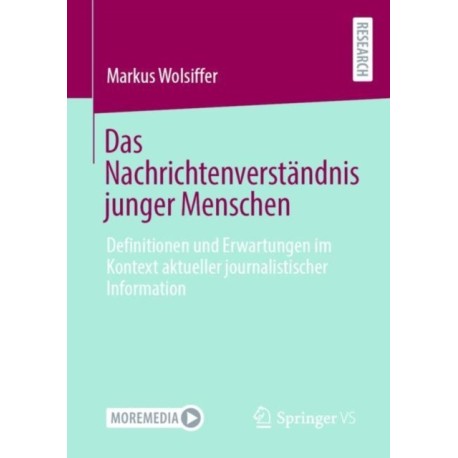 Das Nachrichtenverstandnis junger Menschen: Definitionen und Erwartungen im Kontext aktueller journalistischer Information