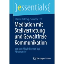 Mediation mit Stellvertretung und Gewaltfreie Kommunikation: Von den Moglichkeiten des Miteinander