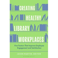 Creating Healthy Library Workplaces: Five Factors That Improve Employee Engagement and Satisfaction